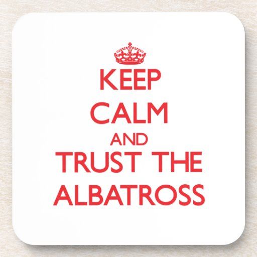 keep_calm_and_trust_the_albatross_cork_coaster-r5acc553990ab4bc1920c2c6b0093f491_ambkq_8byvr_512.jpg